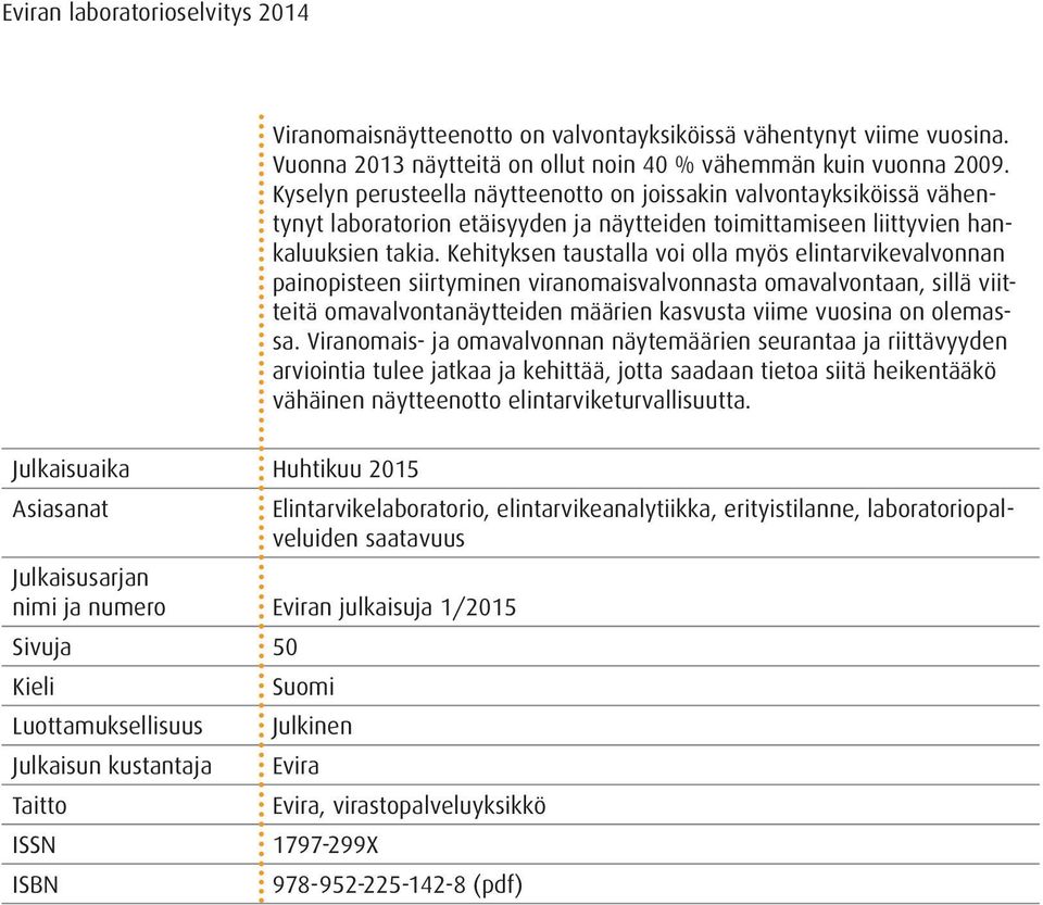 Kehityksen taustalla voi olla myös elintarvikevalvonnan painopisteen siirtyminen viranomaisvalvonnasta omavalvontaan, sillä viitteitä omavalvontanäytteiden määrien kasvusta viime vuosina on olemassa.