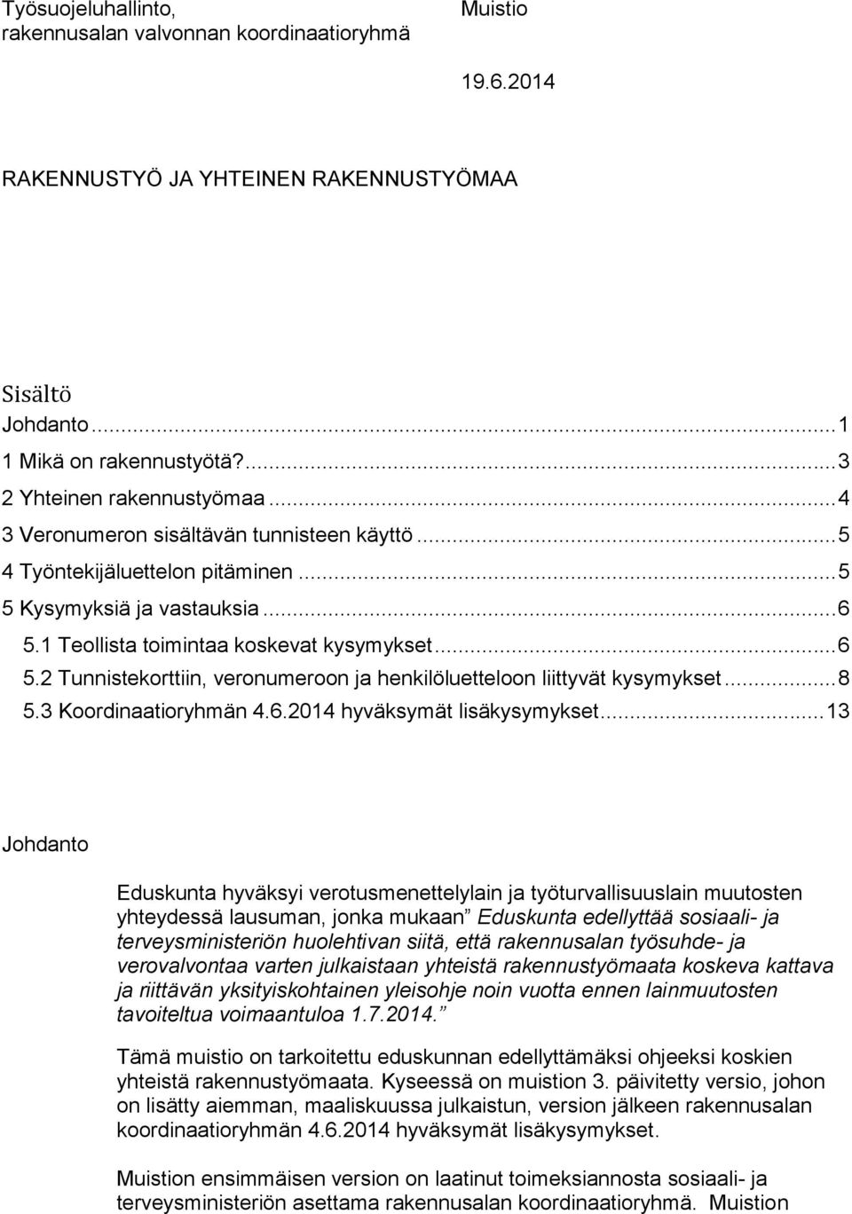 .. 8 5.3 Koordinaatioryhmän 4.6.2014 hyväksymät lisäkysymykset.