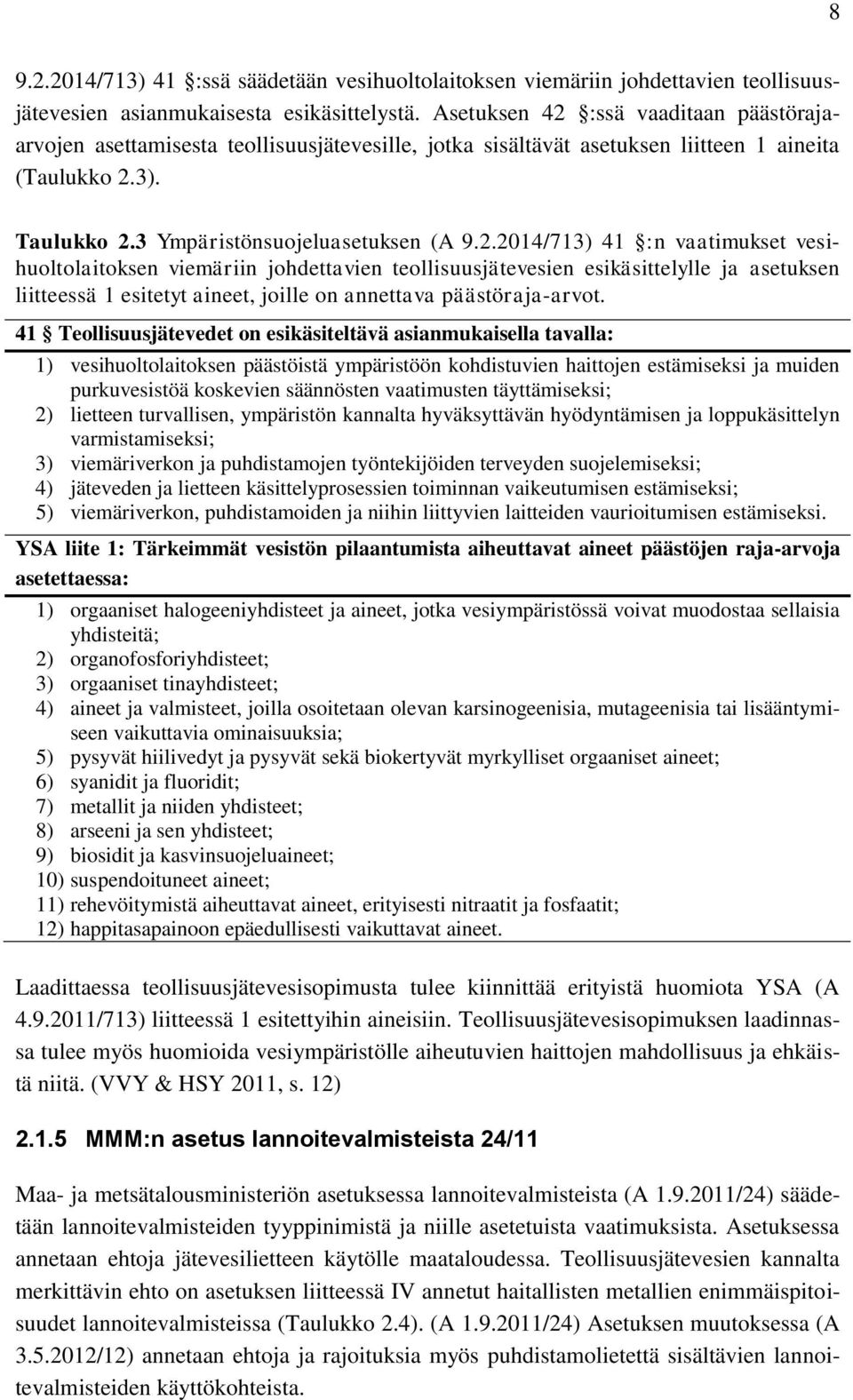 :ssä vaaditaan päästörajaarvojen asettamisesta teollisuusjätevesille, jotka sisältävät asetuksen liitteen 1 aineita (Taulukko 2.