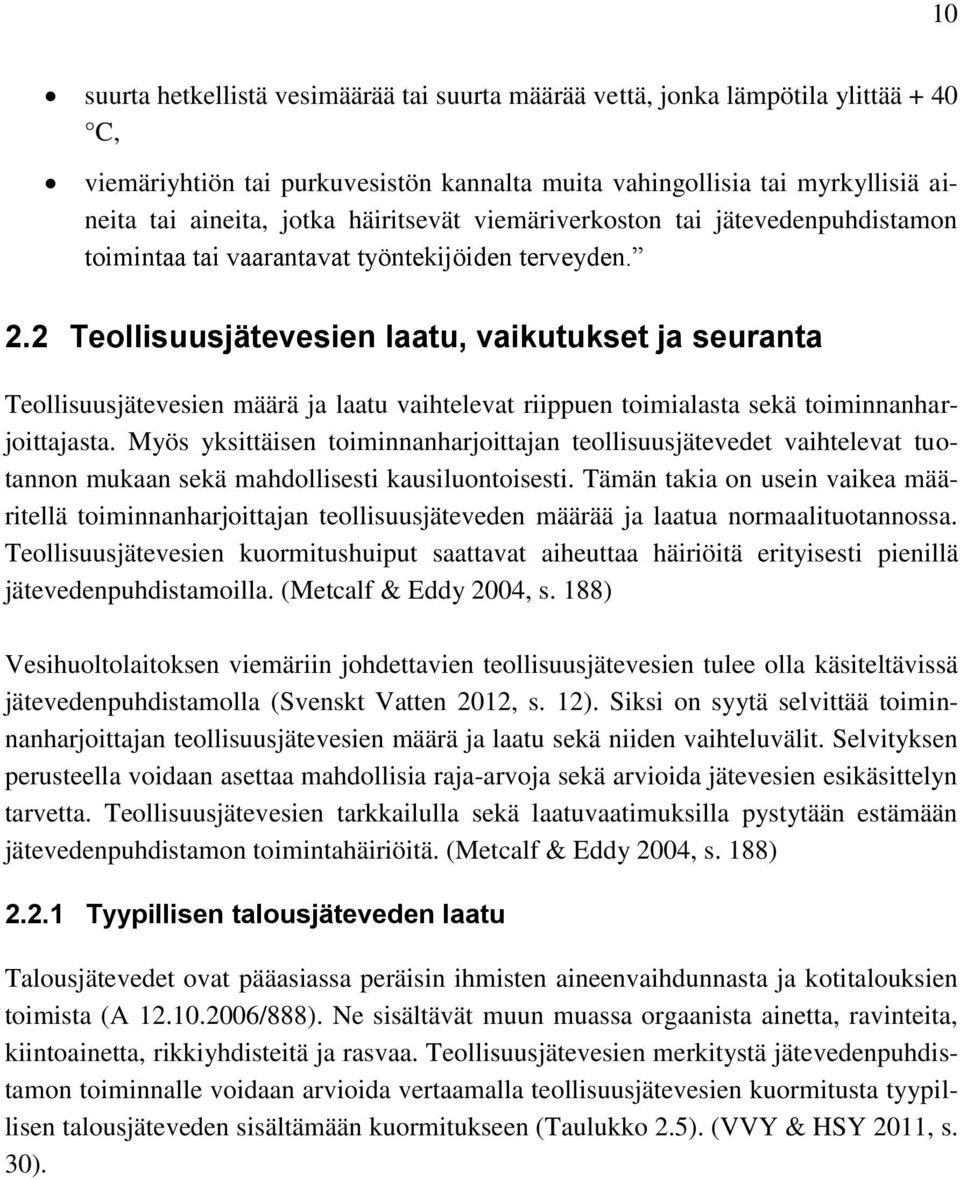 2 Teollisuusjätevesien laatu, vaikutukset ja seuranta Teollisuusjätevesien määrä ja laatu vaihtelevat riippuen toimialasta sekä toiminnanharjoittajasta.