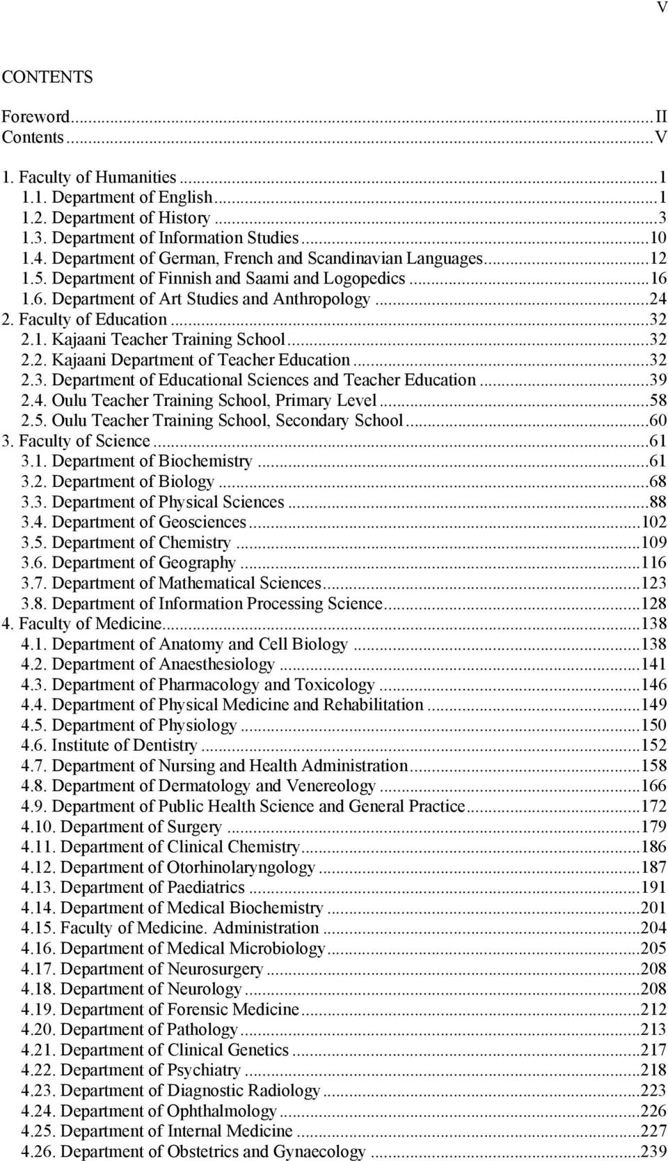 1. Kajaani Teacher Training School...32 2.2. Kajaani Department of Teacher Education...32 2.3. Department of Educational Sciences and Teacher Education...39 2.4.