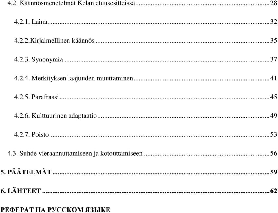 .. 45 4.2.6. Kulttuurinen adaptaatio... 49 4.2.7. Poisto... 53 