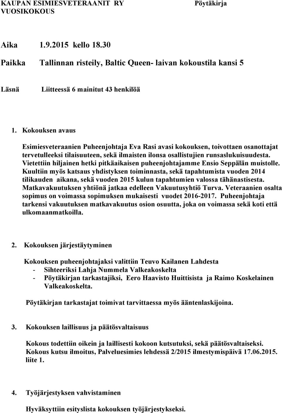 Vietettiin hiljainen hetki pitkäaikaisen puheenjohtajamme Ensio Seppälän muistolle.