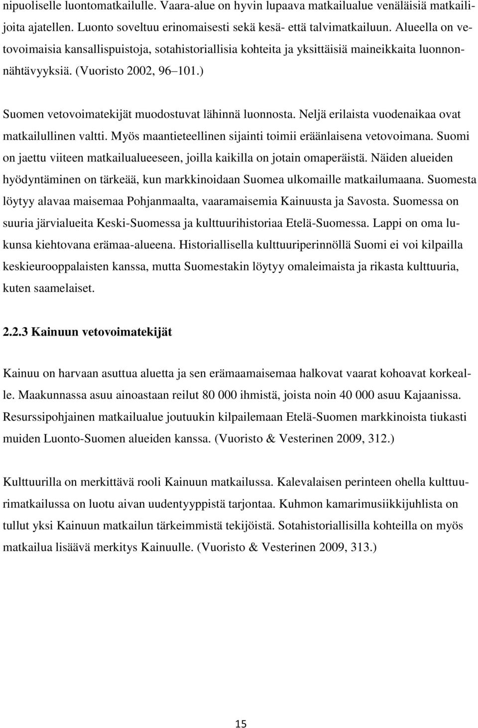 ) Suomen vetovoimatekijät muodostuvat lähinnä luonnosta. Neljä erilaista vuodenaikaa ovat matkailullinen valtti. Myös maantieteellinen sijainti toimii eräänlaisena vetovoimana.