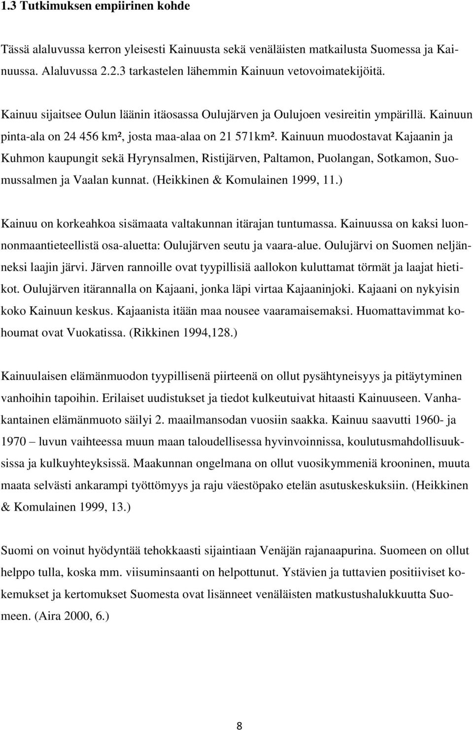 Kainuun muodostavat Kajaanin ja Kuhmon kaupungit sekä Hyrynsalmen, Ristijärven, Paltamon, Puolangan, Sotkamon, Suomussalmen ja Vaalan kunnat. (Heikkinen & Komulainen 1999, 11.