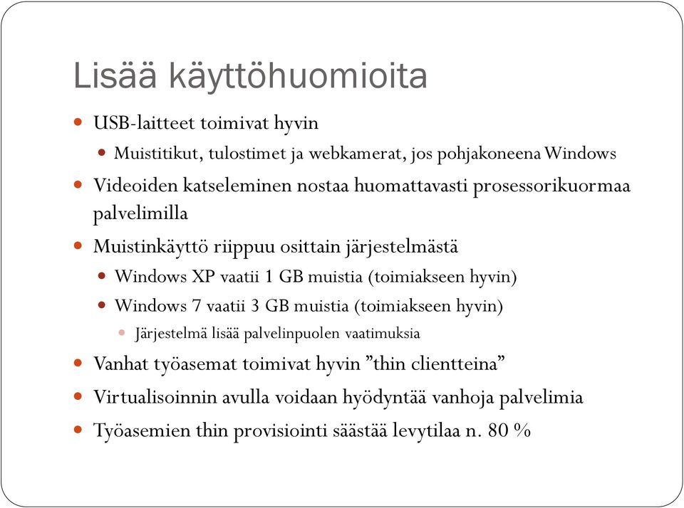 muistia (toimiakseen hyvin) Windows 7 vaatii 3 GB muistia (toimiakseen hyvin) Järjestelmä lisää palvelinpuolen vaatimuksia Vanhat