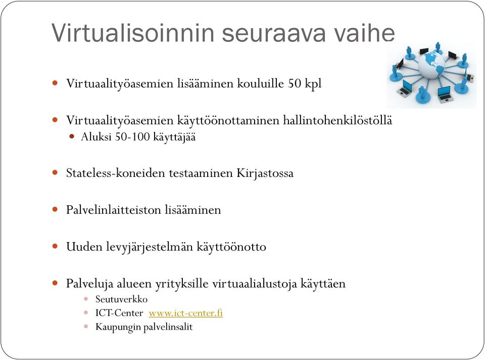 Kirjastossa Palvelinlaitteiston lisääminen Uuden levyjärjestelmän käyttöönotto Palveluja alueen