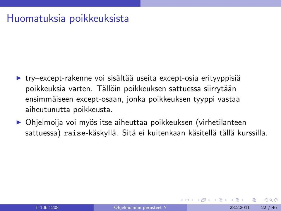 Tällöin poikkeuksen sattuessa siirrytään ensimmäiseen except-osaan, jonka poikkeuksen tyyppi vastaa