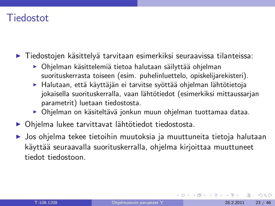 Halutaan, että käyttäjän ei tarvitse syöttää ohjelman lähtötietoja jokaisella suorituskerralla, vaan lähtötiedot (esimerkiksi mittaussarjan parametrit) luetaan tiedostosta.