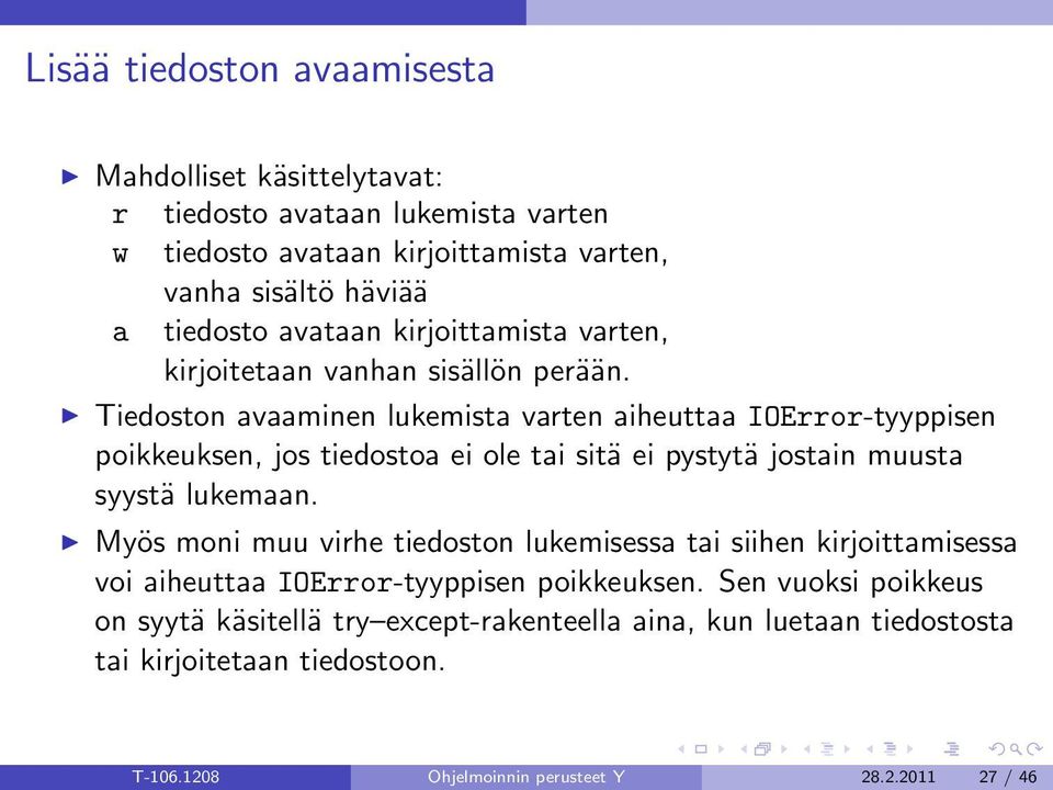 Tiedoston avaaminen lukemista varten aiheuttaa IOError-tyyppisen poikkeuksen, jos tiedostoa ei ole tai sitä ei pystytä jostain muusta syystä lukemaan.