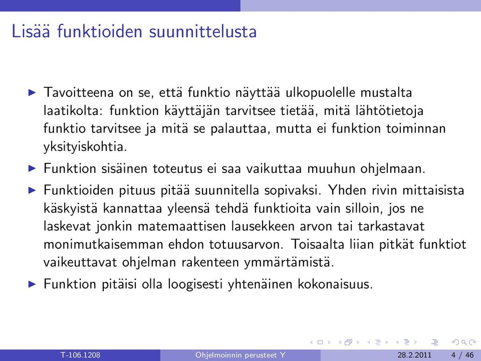Yhden rivin mittaisista käskyistä kannattaa yleensä tehdä funktioita vain silloin, jos ne laskevat jonkin matemaattisen lausekkeen arvon tai tarkastavat monimutkaisemman ehdon