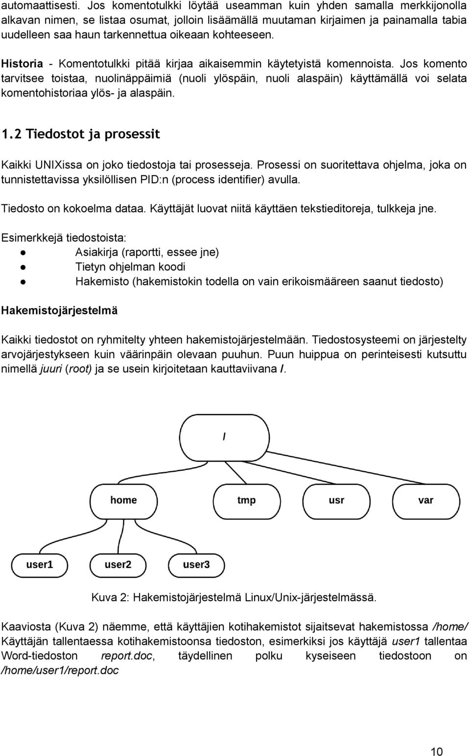 kohteeseen. Historia - Komentotulkki pitää kirjaa aikaisemmin käytetyistä komennoista.