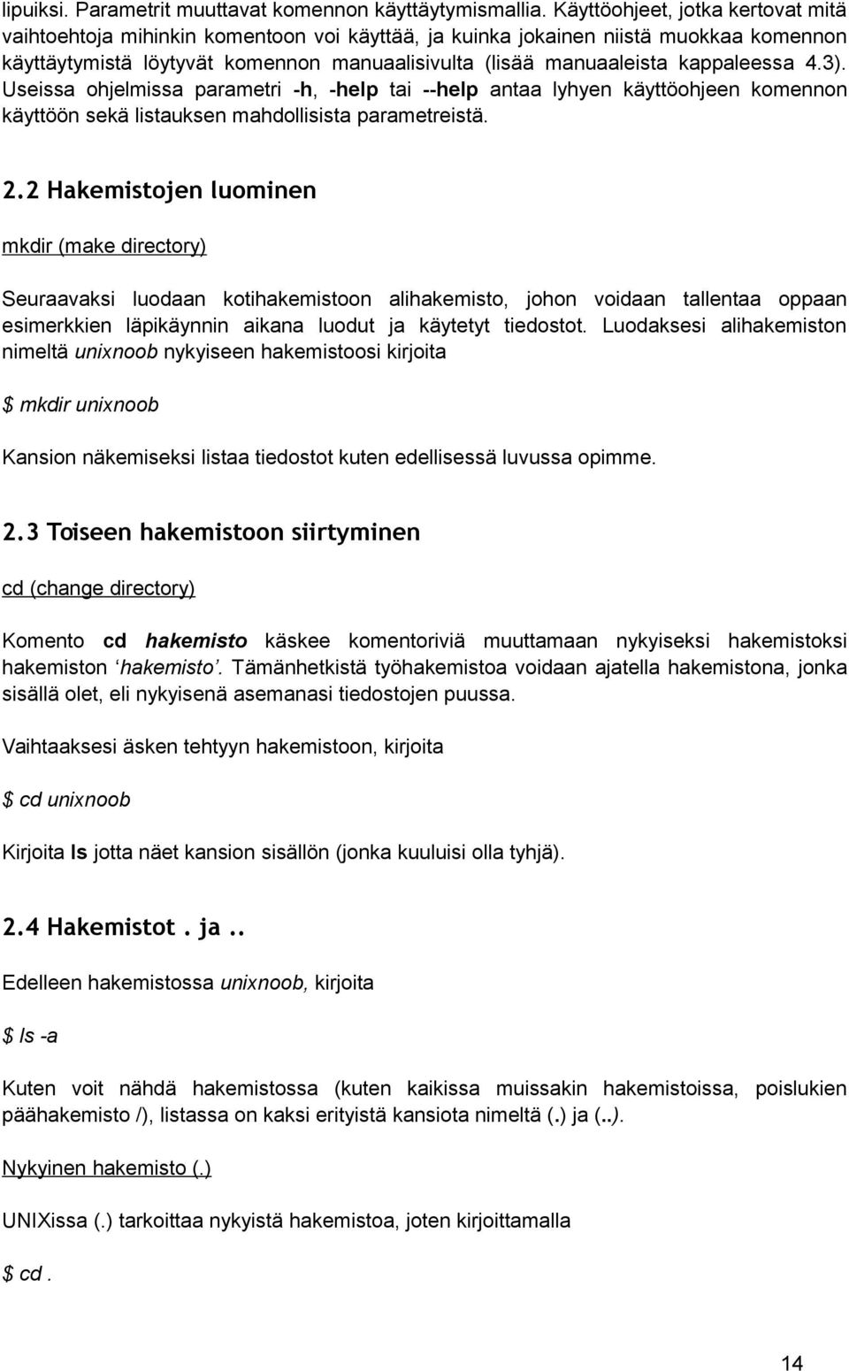 kappaleessa 4.3). Useissa ohjelmissa parametri -h, -help tai --help antaa lyhyen käyttöohjeen komennon käyttöön sekä listauksen mahdollisista parametreistä. 2.