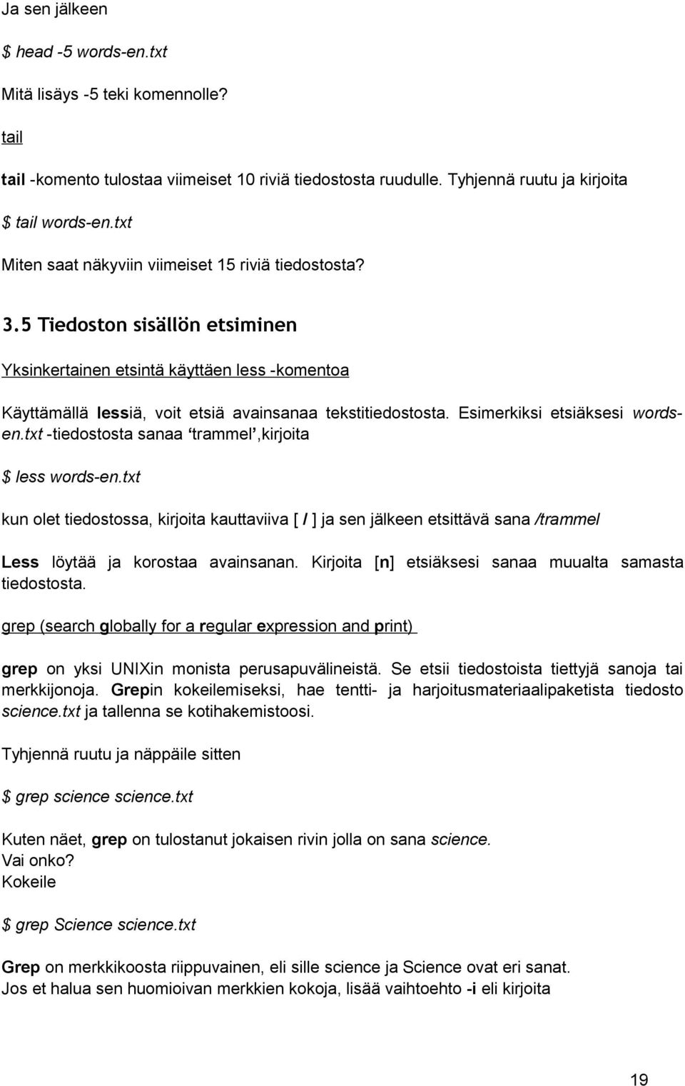 Esimerkiksi etsiäksesi wordsen.txt -tiedostosta sanaa trammel,kirjoita $ less words-en.