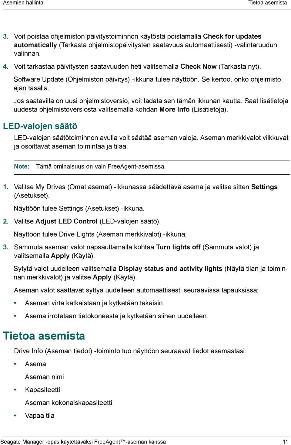 Voit tarkastaa päivitysten saatavuuden heti valitsemalla Check Now (Tarkasta nyt). Software Update (Ohjelmiston päivitys) -ikkuna tulee näyttöön. Se kertoo, onko ohjelmisto ajan tasalla.