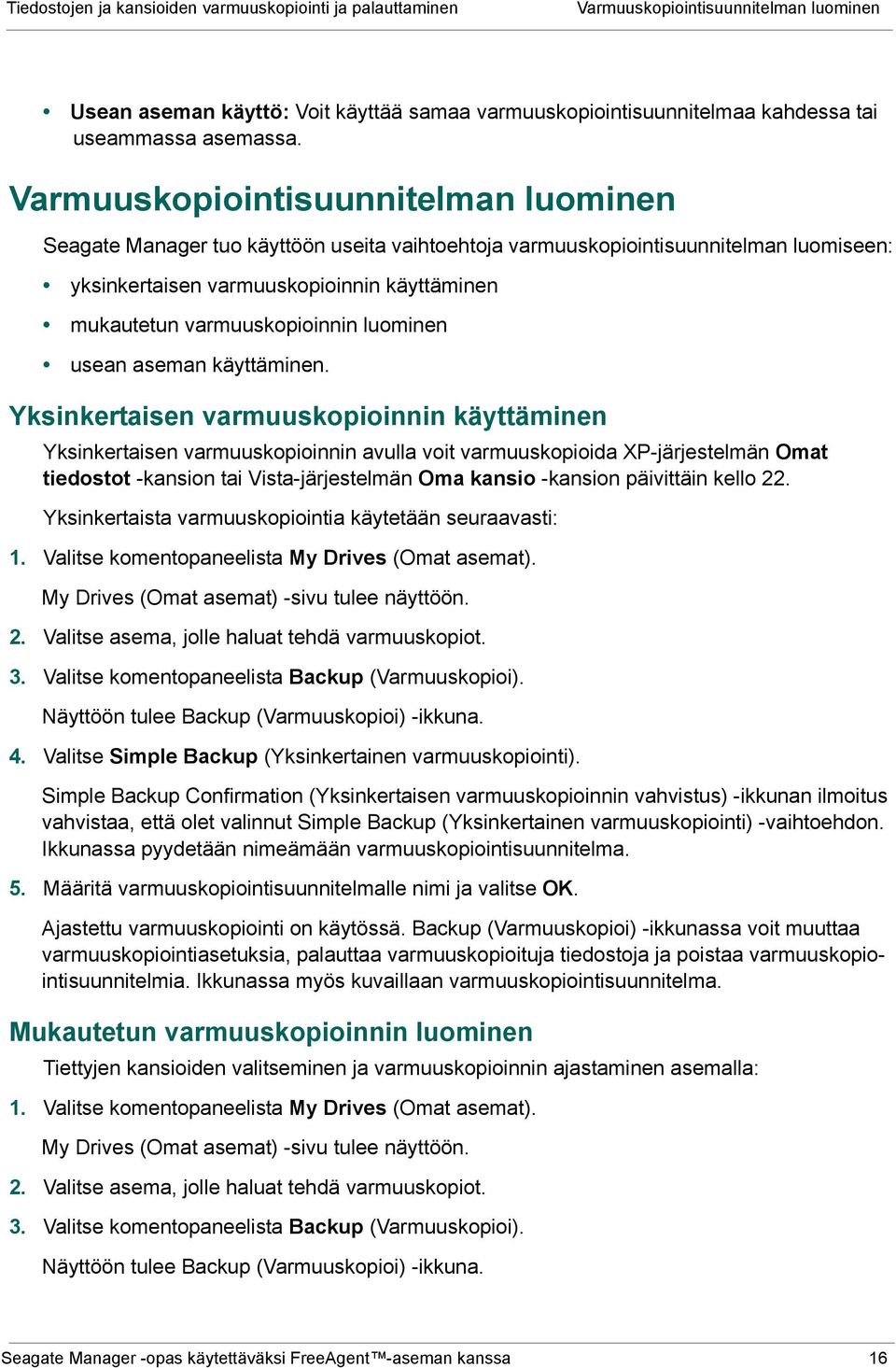 varmuuskopioinnin luominen usean aseman käyttäminen.