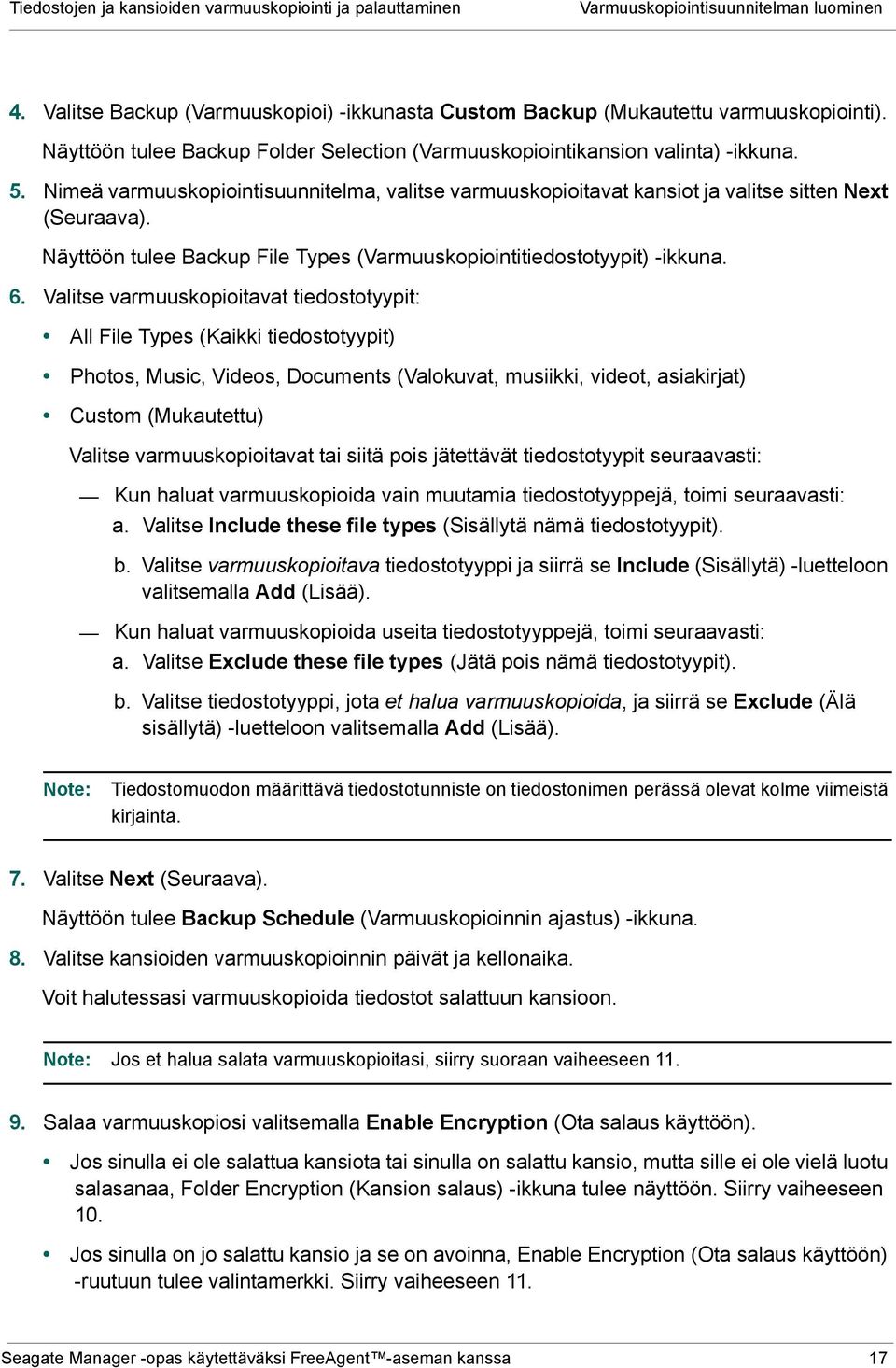 Näyttöön tulee Backup File Types (Varmuuskopiointitiedostotyypit) -ikkuna. 6.