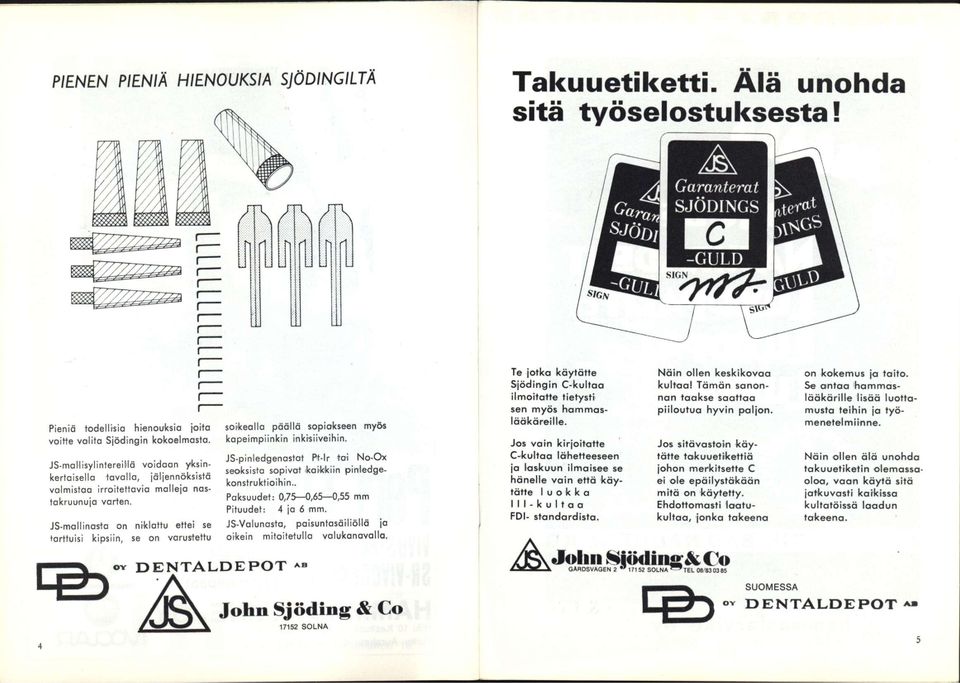 JS-mallinosto on niklottu ettei se tarttuisi kipsiin, se on varustettu J^^\^ soikealla päällä sopiokseen myös kopeimpiinkin inkisiiveihin.