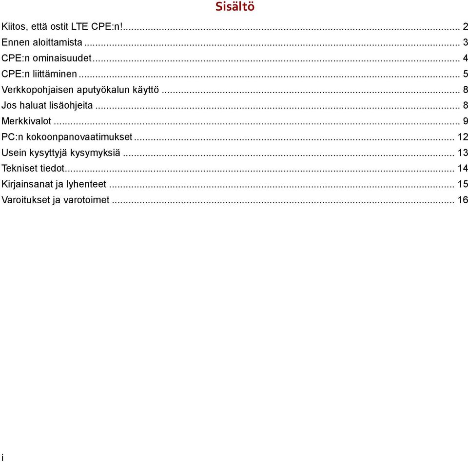 .. 8 Jos haluat lisäohjeita... 8 Merkkivalot... 9 PC:n kokoonpanovaatimukset.