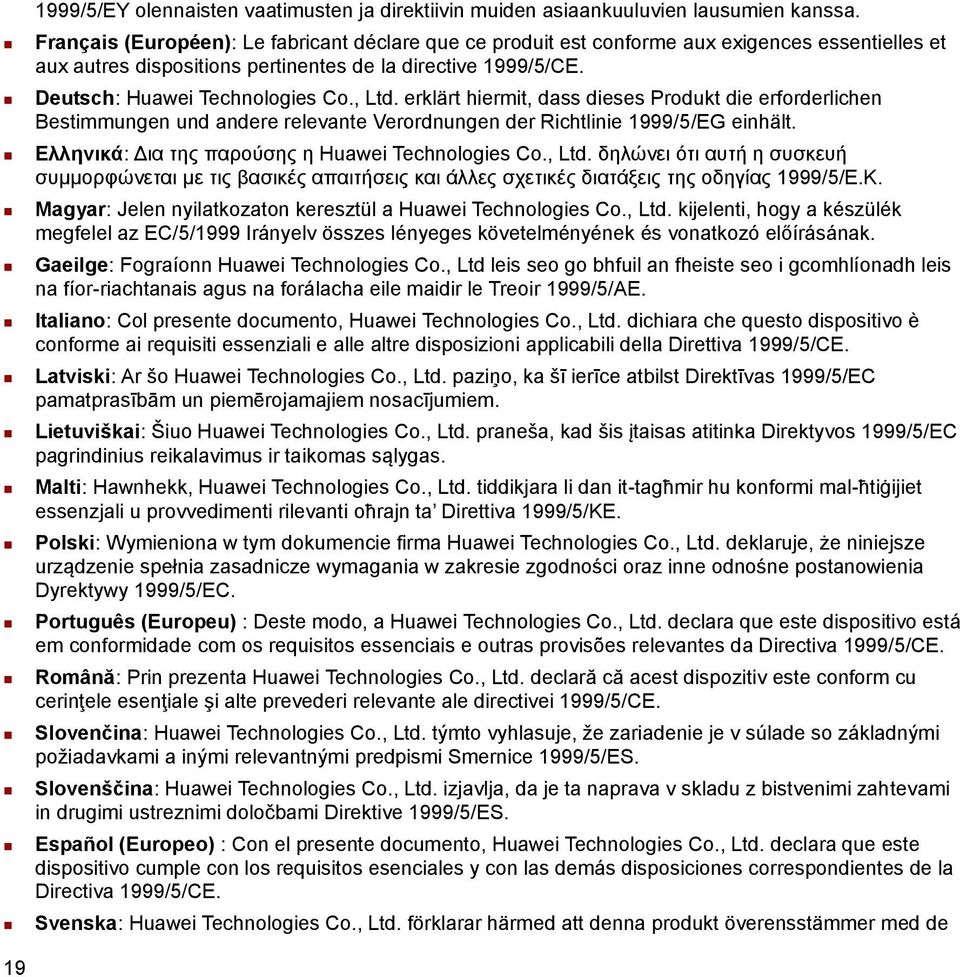 , Ltd. erklärt hiermit, dass dieses Produkt die erforderlichen Bestimmungen und andere relevante Verordnungen der Richtlinie 1999/5/EG einhält. Ελληνικά: Δια της παρούσης η Huawei Technologies Co.