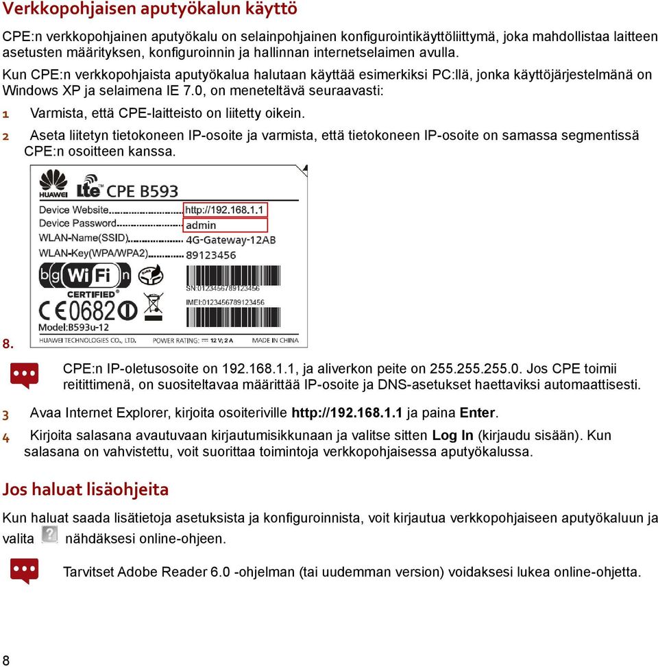 0, on meneteltävä seuraavasti: 1 Varmista, että CPE-laitteisto on liitetty oikein.