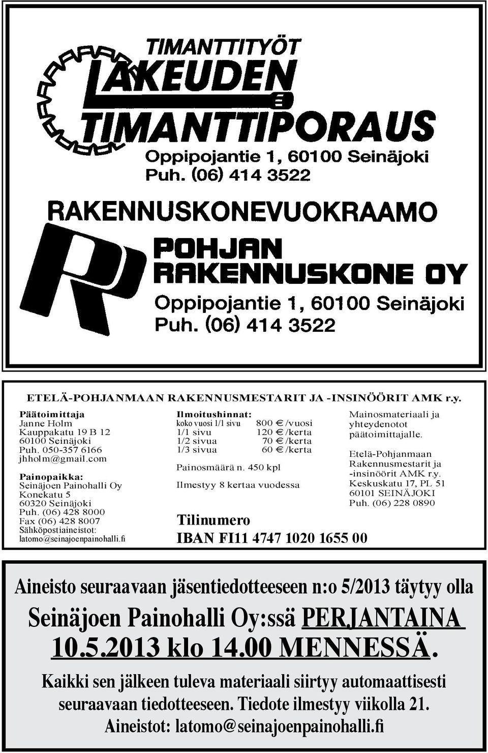 le. Puh. 050-357 6166 jhholm@gmail.com 1/3 sivua 60 /kerta Painopaikka: Seinäjoen Painohalli Oy Konekatu 5 60320 Seinäjoki Puh.