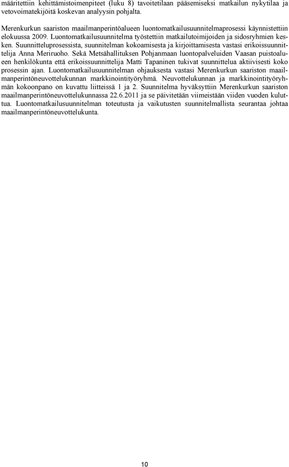 Suunnitteluprosessista, suunnitelman kokoamisesta ja kirjoittamisesta vastasi erikoissuunnittelija Anna Meriruoho.