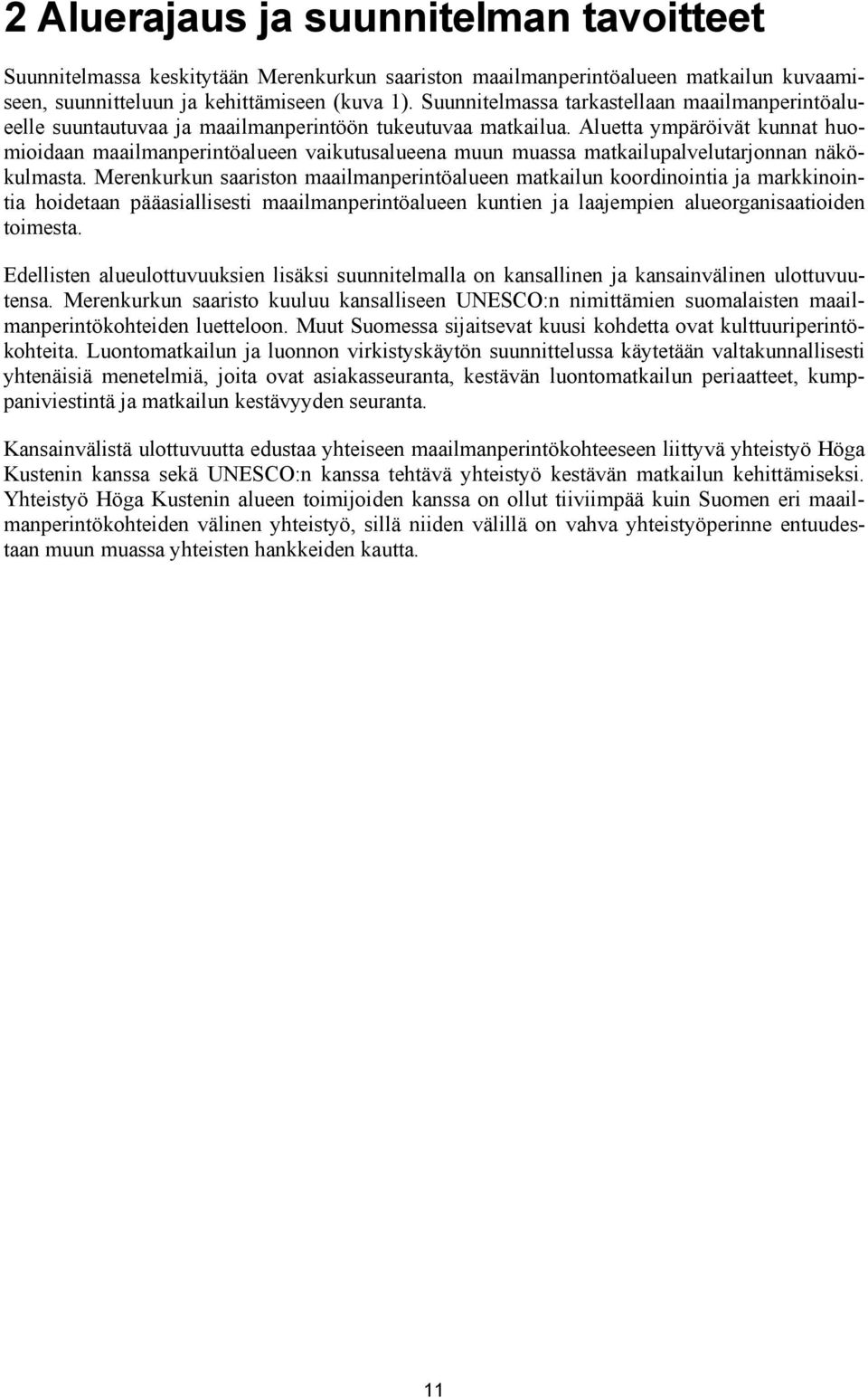 Aluetta ympäröivät kunnat huomioidaan maailmanperintöalueen vaikutusalueena muun muassa matkailupalvelutarjonnan näkökulmasta.