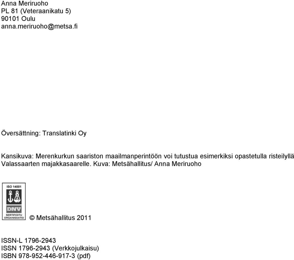 tutustua esimerkiksi opastetulla risteilyllä Valassaarten majakkasaarelle.