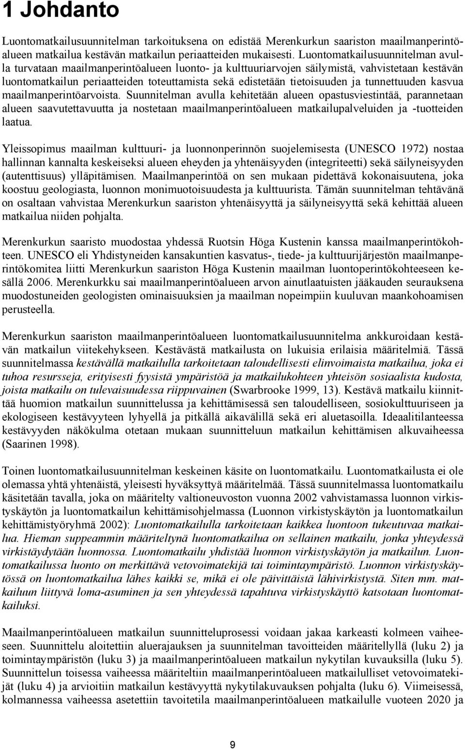 tietoisuuden ja tunnettuuden kasvua maailmanperintöarvoista.