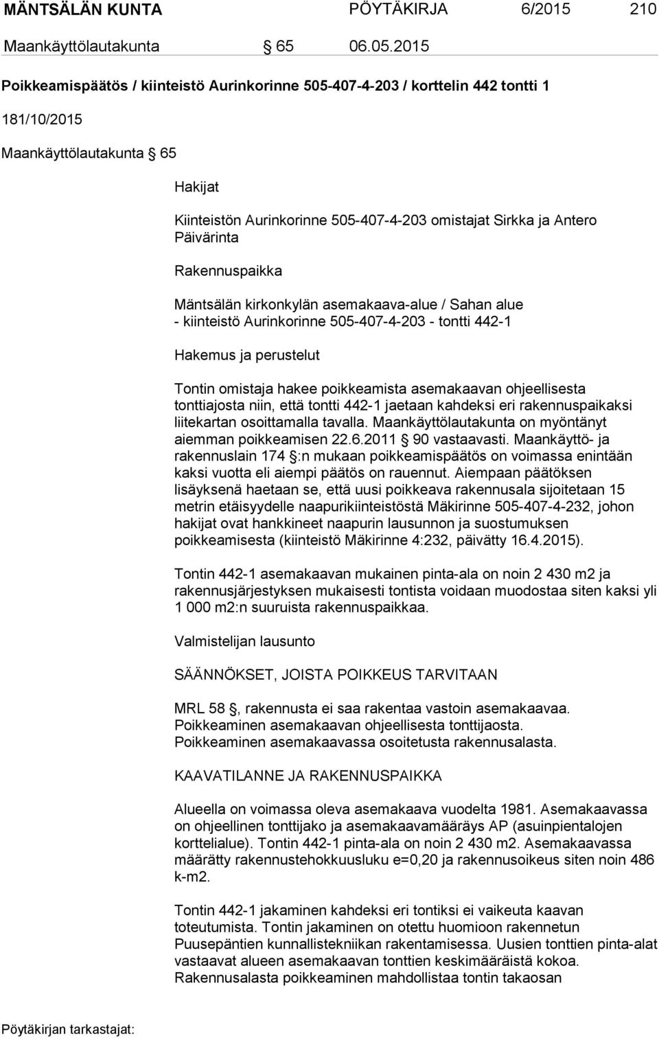 Päivärinta Rakennuspaikka Mäntsälän kirkonkylän asemakaava-alue / Sahan alue - kiinteistö Aurinkorinne 505-407-4-203 - tontti 442-1 Hakemus ja perustelut Tontin omistaja hakee poikkeamista