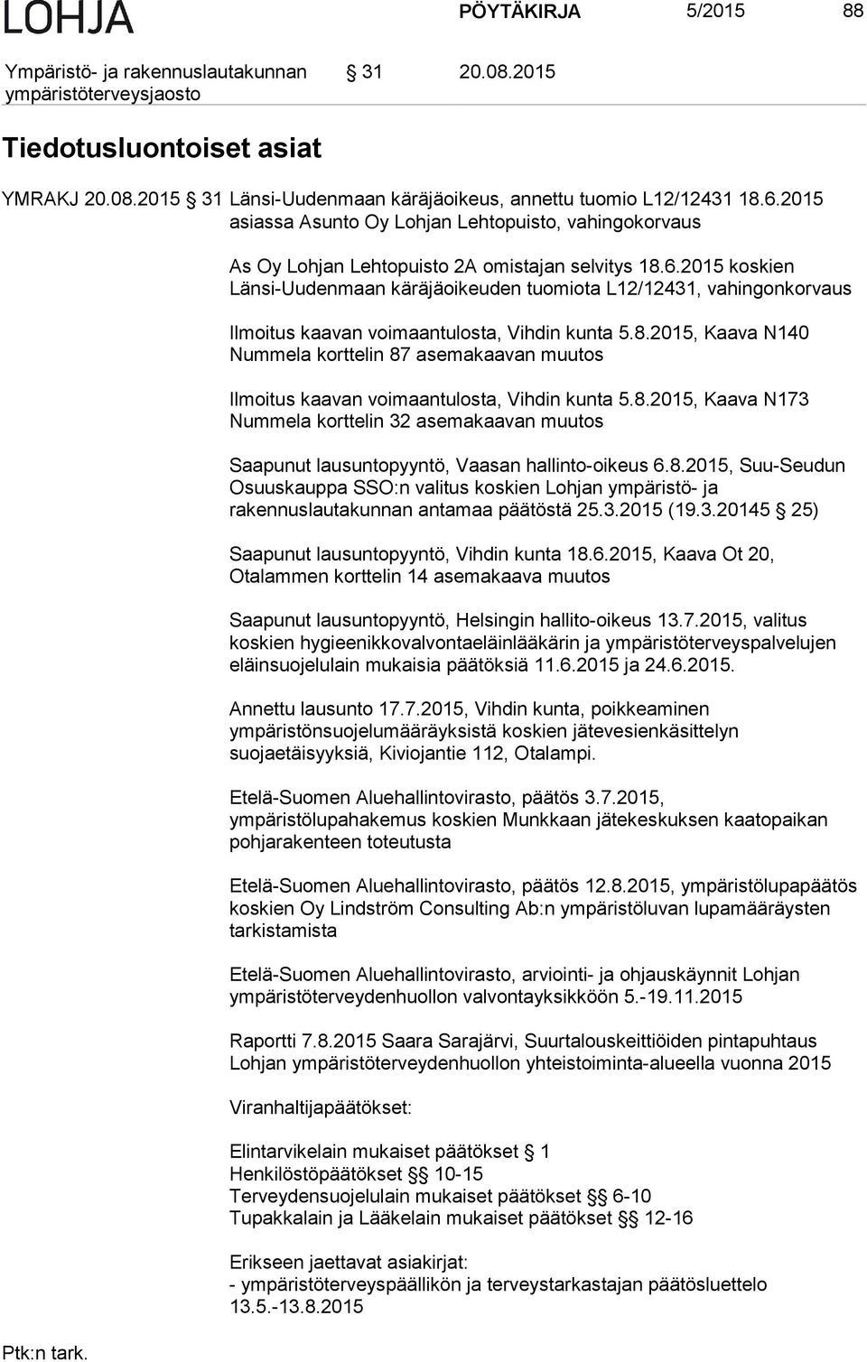 2015 koskien Länsi-Uudenmaan käräjäoikeuden tuomiota L12/12431, vahingonkorvaus Ilmoitus kaavan voimaantulosta, Vihdin kunta 5.8.