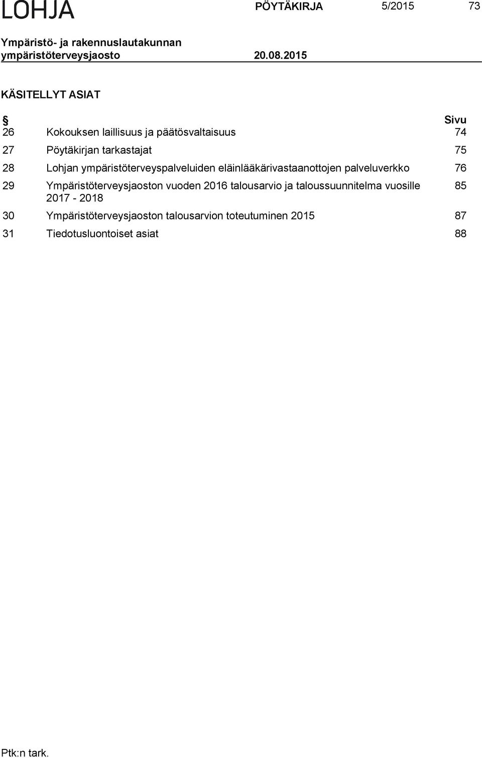 tarkastajat 75 28 Lohjan ympäristöterveyspalveluiden eläinlääkärivastaanottojen palveluverkko 76 29