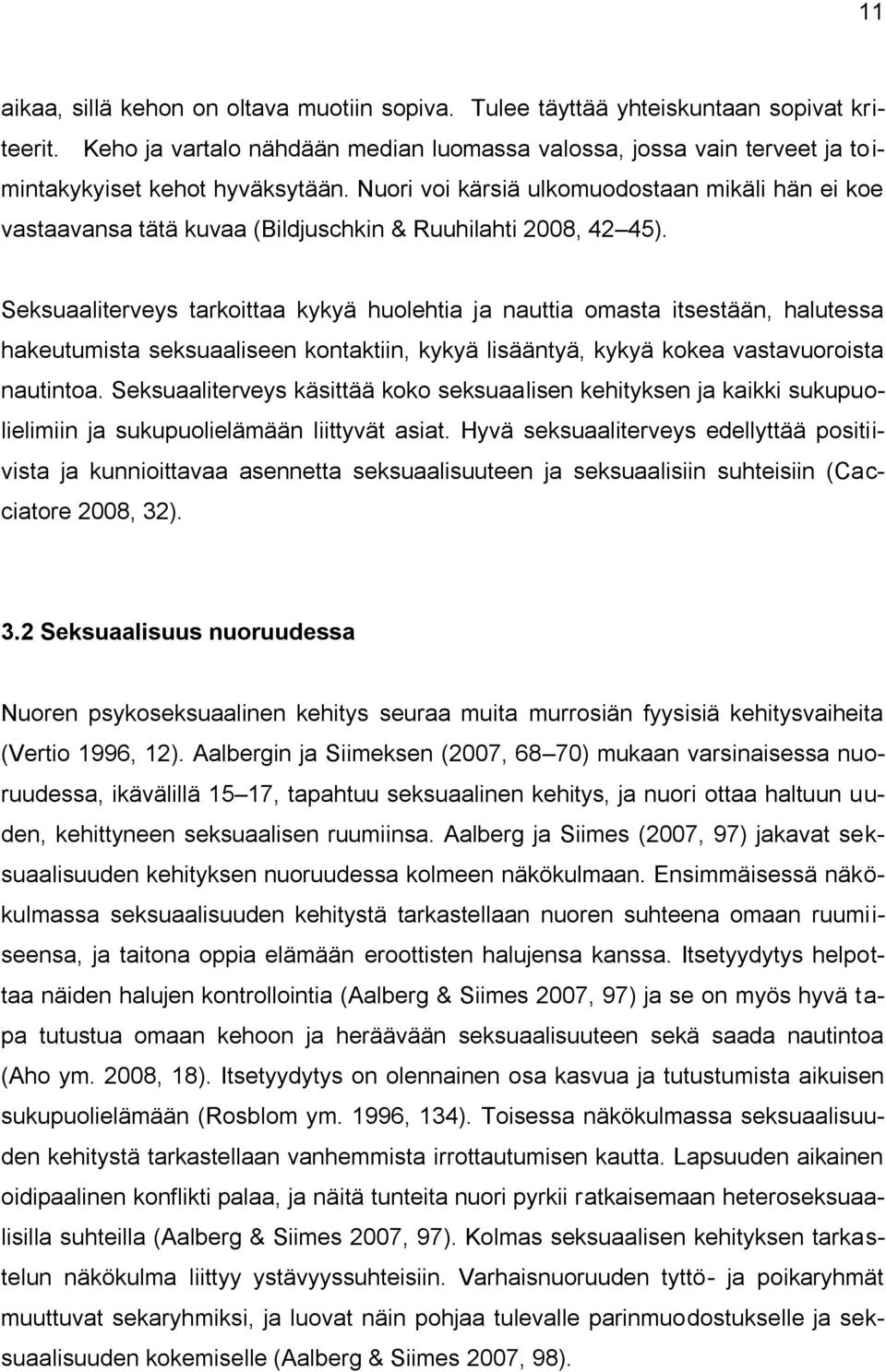 Nuori voi kärsiä ulkomuodostaan mikäli hän ei koe vastaavansa tätä kuvaa (Bildjuschkin & Ruuhilahti 2008, 42 45).