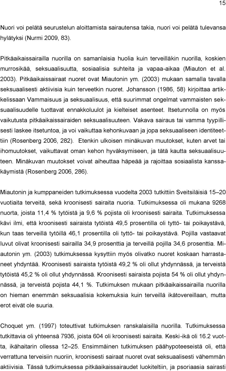 Pitkäaikaissairaat nuoret ovat Miautonin ym. (2003) mukaan samalla tavalla seksuaalisesti aktiivisia kuin terveetkin nuoret.