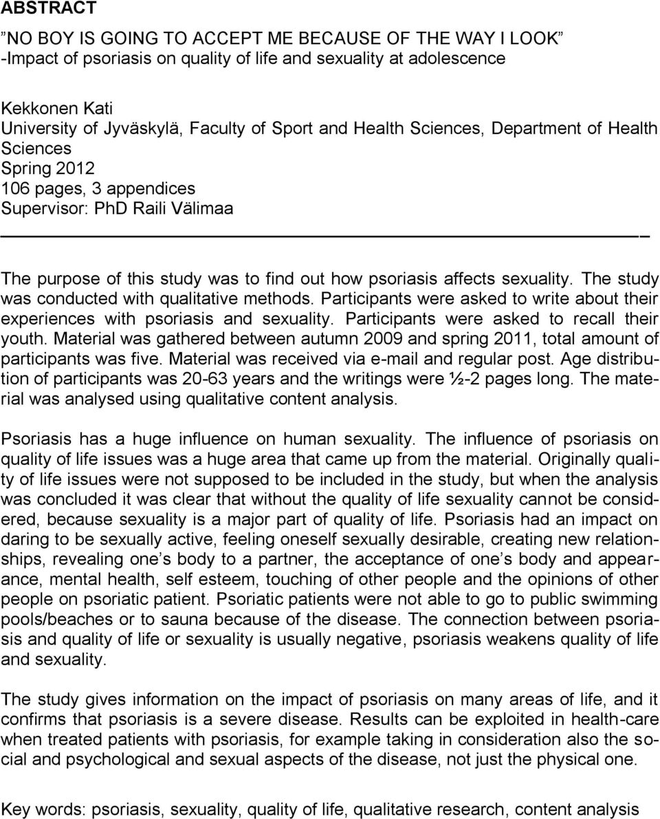 The study was conducted with qualitative methods. Participants were asked to write about their experiences with psoriasis and sexuality. Participants were asked to recall their youth.