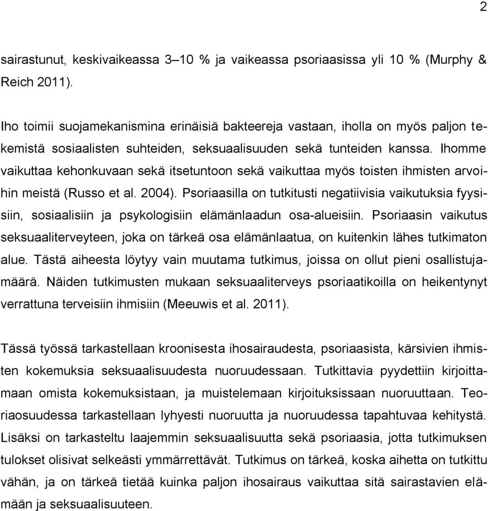 Ihomme vaikuttaa kehonkuvaan sekä itsetuntoon sekä vaikuttaa myös toisten ihmisten arvoihin meistä (Russo et al. 2004).