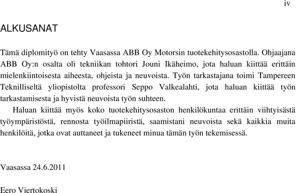 Työn tarkastajana toimi Tampereen Teknilliseltä yliopistolta professori Seppo Valkealahti, jota haluan kiittää työn tarkastamisesta ja hyvistä neuvoista työn suhteen.