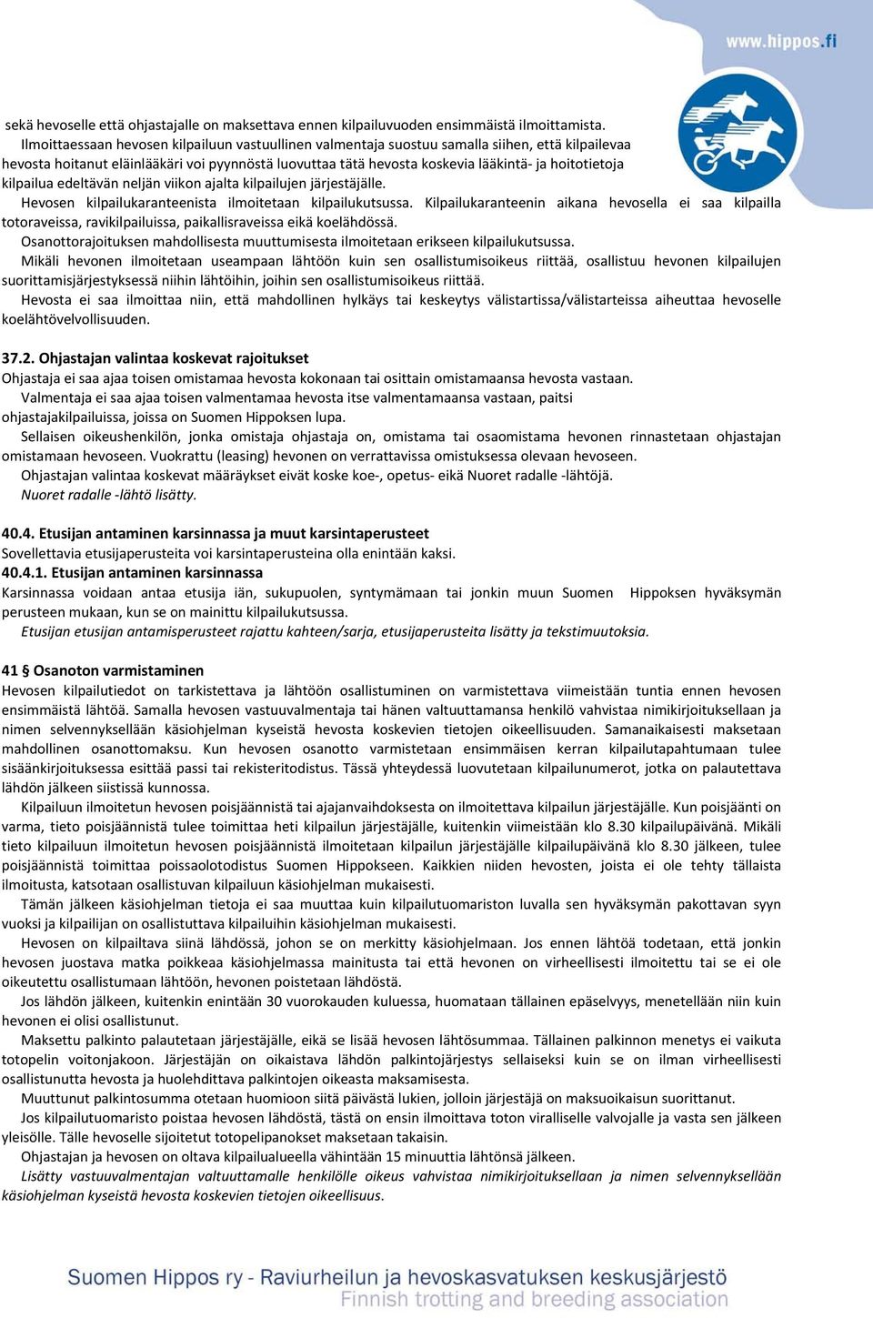 kilpailua edeltävän neljän viikon ajalta kilpailujen järjestäjälle. Hevosen kilpailukaranteenista ilmoitetaan kilpailukutsussa.