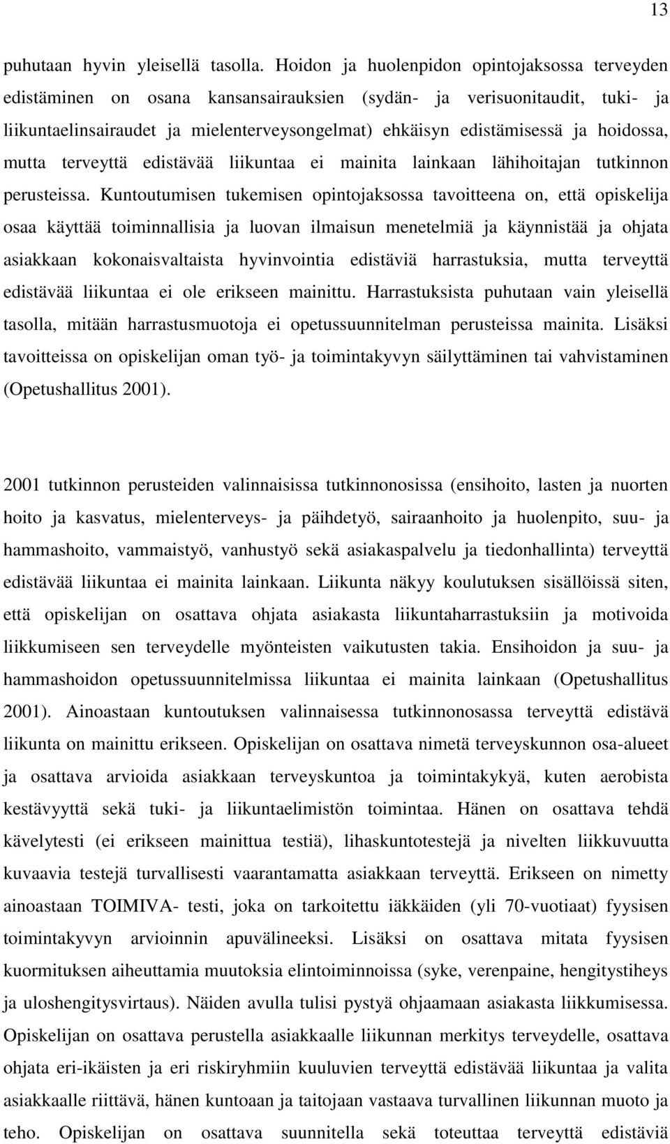 hoidossa, mutta terveyttä edistävää liikuntaa ei mainita lainkaan lähihoitajan tutkinnon perusteissa.