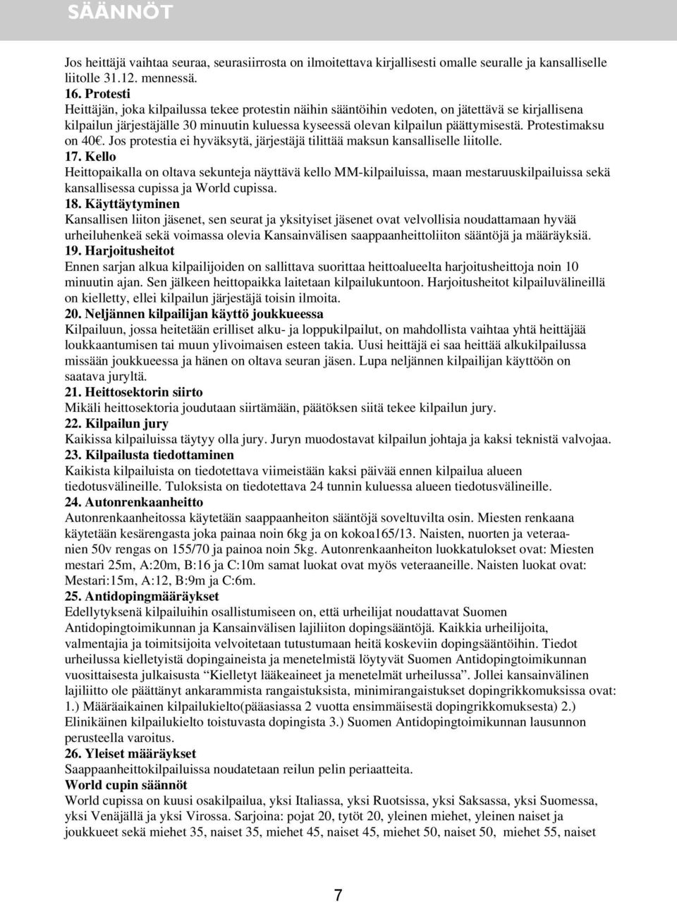 Protestimaksu on 40. Jos protestia ei hyväksytä, järjestäjä tilittää maksun kansalliselle liitolle. 17.