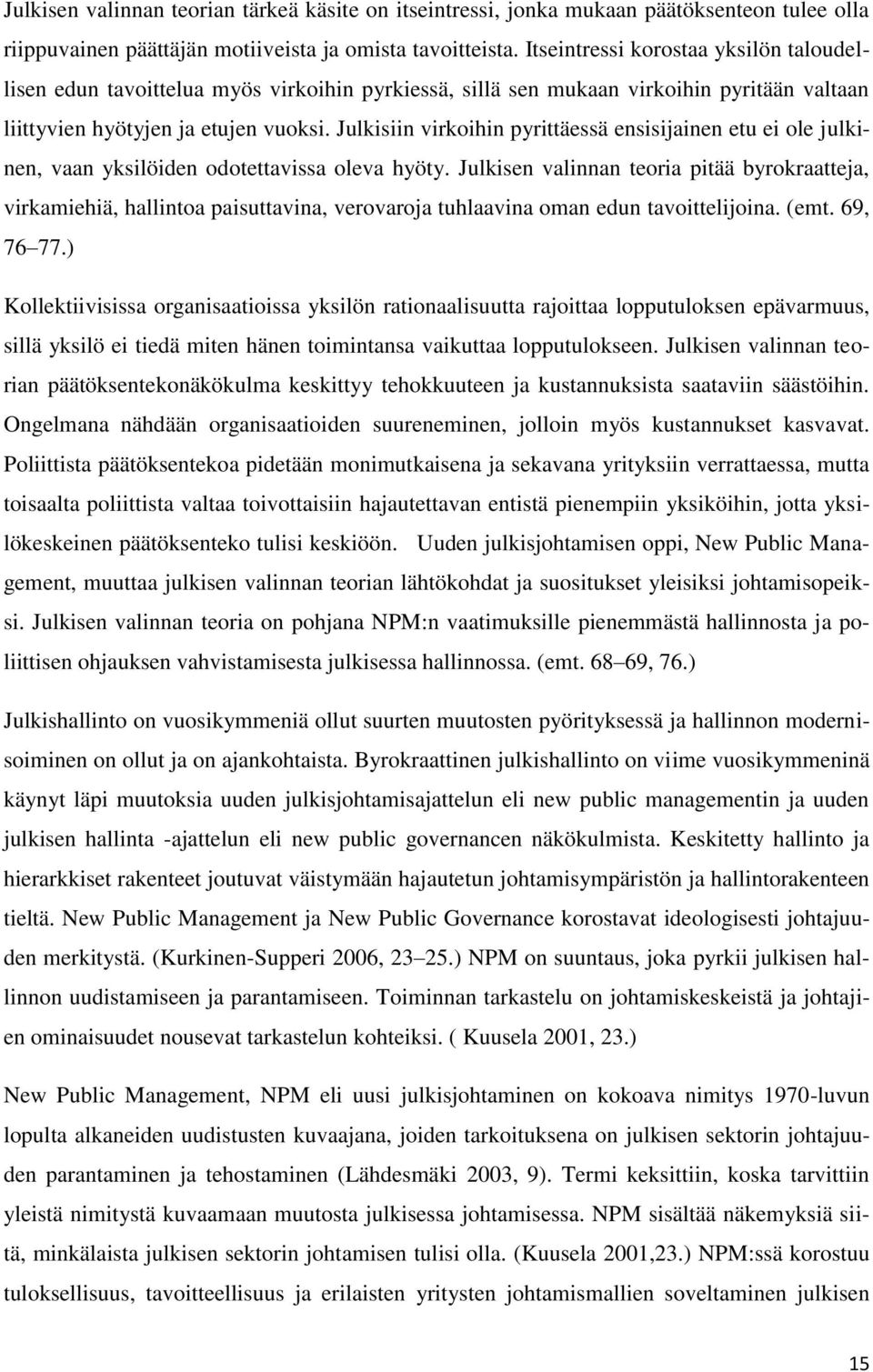 Julkisiin virkoihin pyrittäessä ensisijainen etu ei ole julkinen, vaan yksilöiden odotettavissa oleva hyöty.