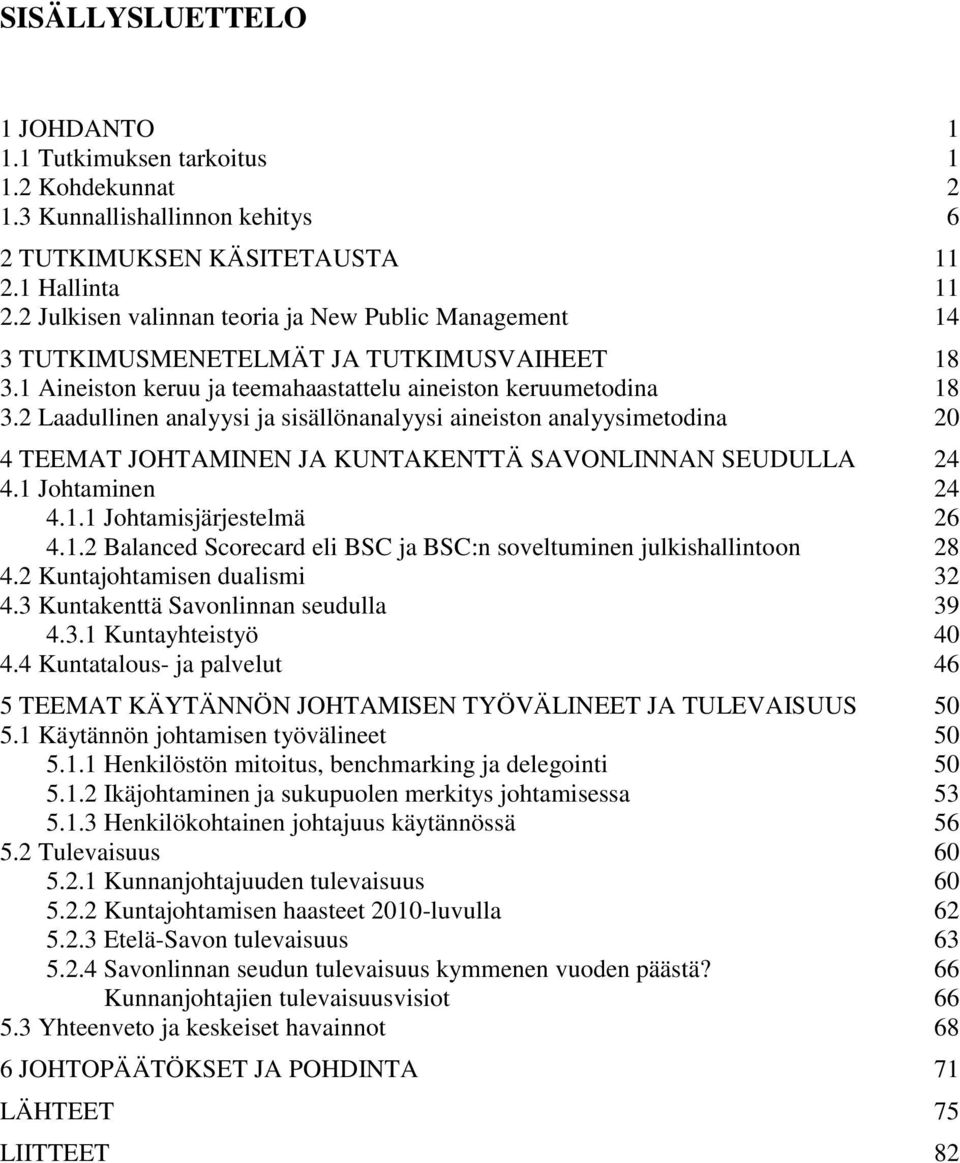 2 Laadullinen analyysi ja sisällönanalyysi aineiston analyysimetodina 20 4 TEEMAT JOHTAMINEN JA KUNTAKENTTÄ SAVONLINNAN SEUDULLA 24 4.1 