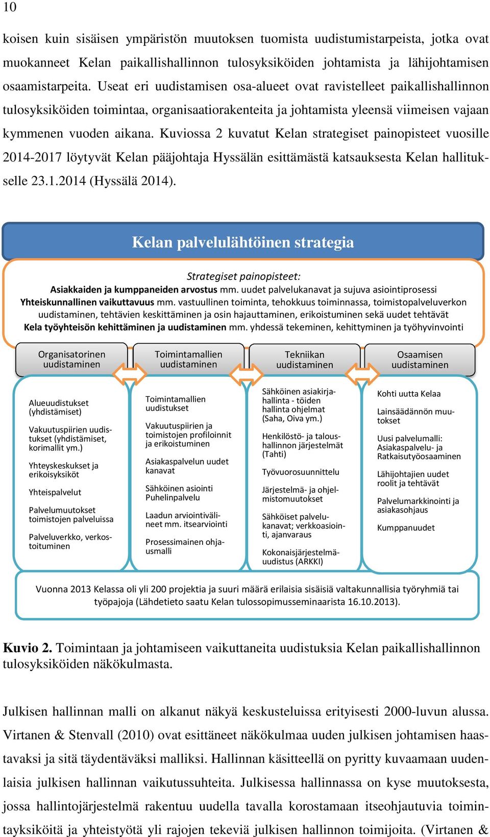 Kuviossa 2 kuvatut Kelan strategiset painopisteet vuosille 2014-2017 löytyvät Kelan pääjohtaja Hyssälän esittämästä katsauksesta Kelan hallitukselle 23.1.2014 (Hyssälä 2014).