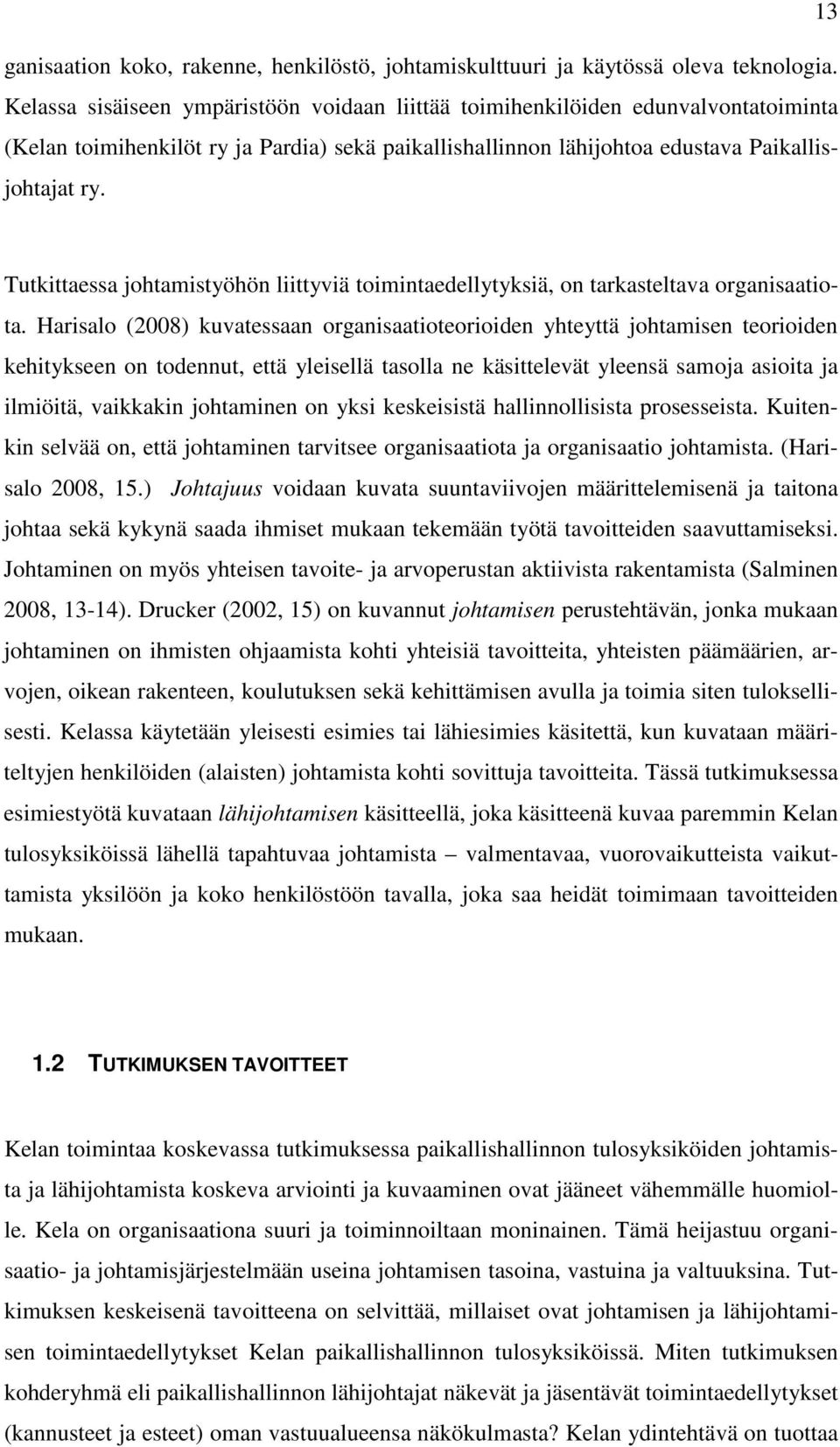 Tutkittaessa johtamistyöhön liittyviä toimintaedellytyksiä, on tarkasteltava organisaatiota.