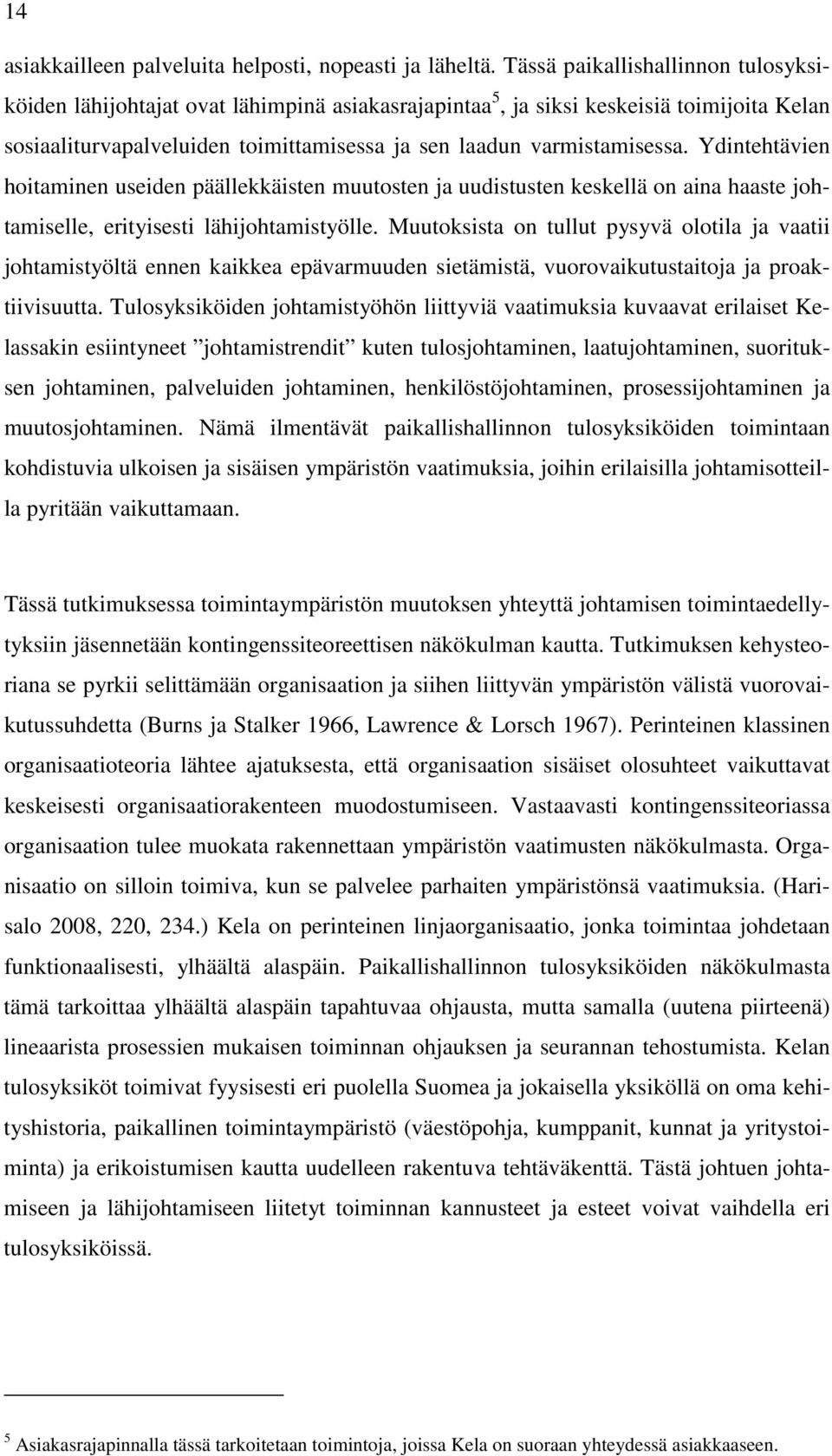 Ydintehtävien hoitaminen useiden päällekkäisten muutosten ja uudistusten keskellä on aina haaste johtamiselle, erityisesti lähijohtamistyölle.