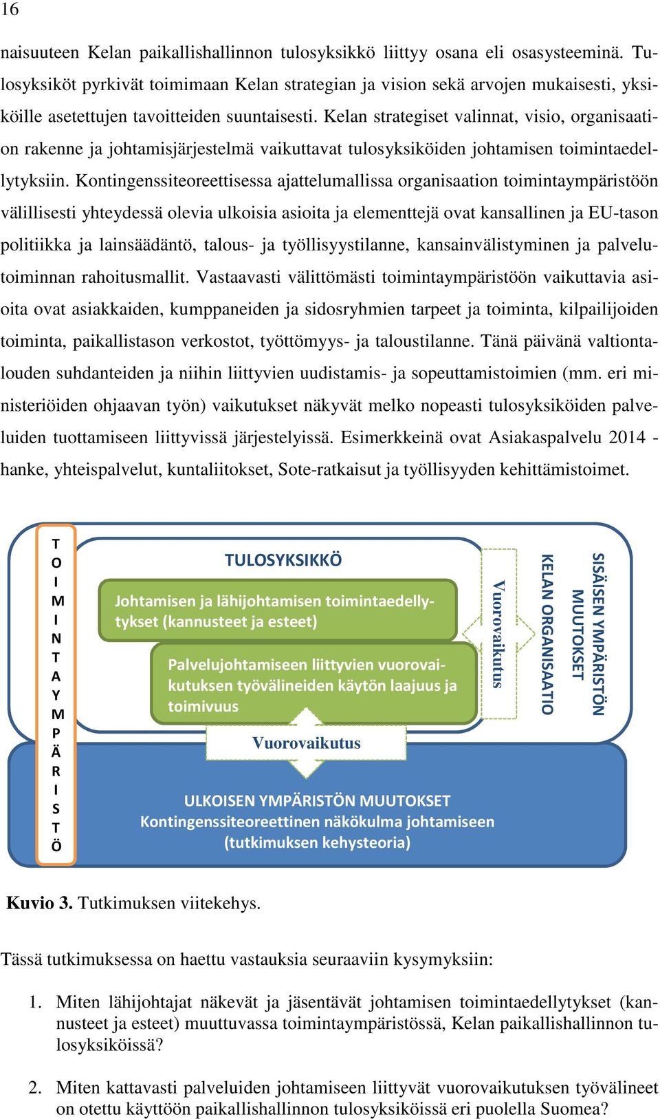 Kelan strategiset valinnat, visio, organisaation rakenne ja johtamisjärjestelmä vaikuttavat tulosyksiköiden johtamisen toimintaedellytyksiin.