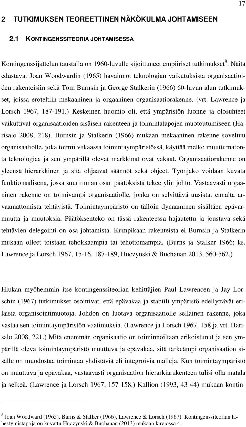 mekaaninen ja orgaaninen organisaatiorakenne. (vrt. Lawrence ja Lorsch 1967, 187-191.