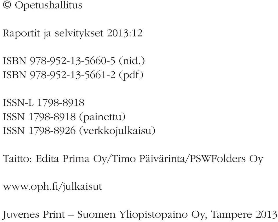 ISSN 1798-8926 (verkkojulkaisu) Taitto: Edita Prima Oy/Timo