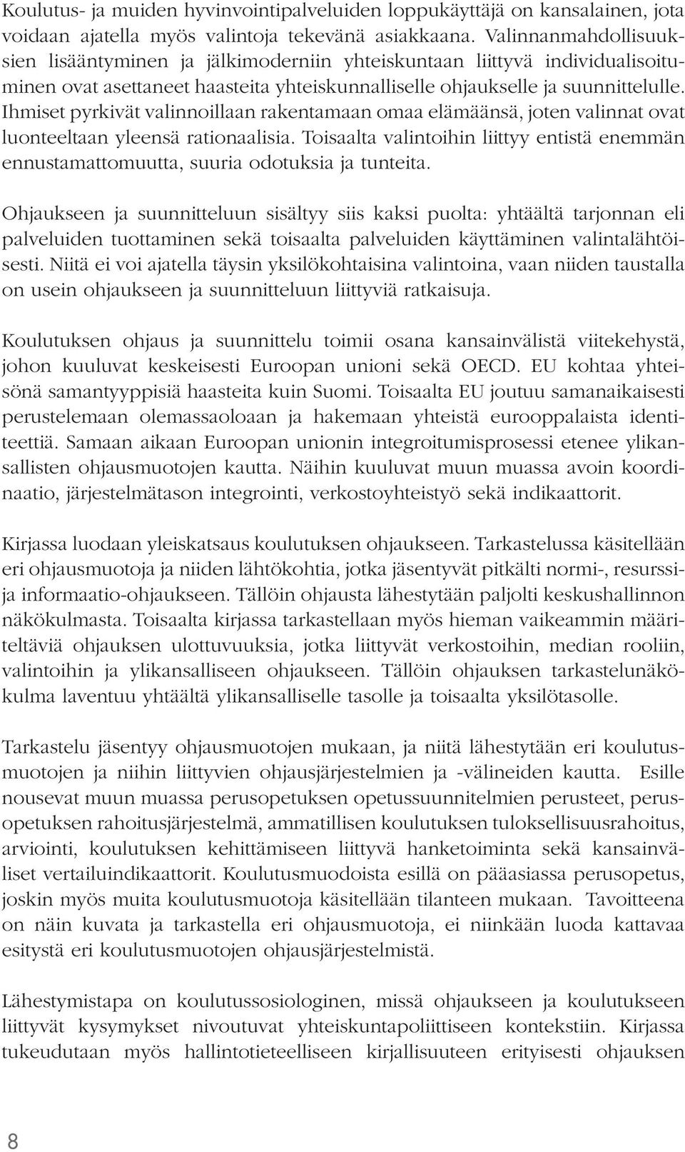 Ihmiset pyrkivät valinnoillaan rakentamaan omaa elämäänsä, joten valinnat ovat luonteeltaan yleensä rationaalisia.